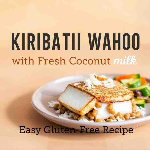 Kiribati Wahoo with Fresh Coconut Milk - Easy Gluten-Free Recipe